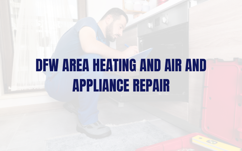 DFW Area Heating and Air and Appliance Repair