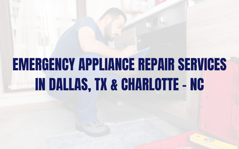 Emergency Appliance Repair Services in Dallas, TX & Charlotte – NC