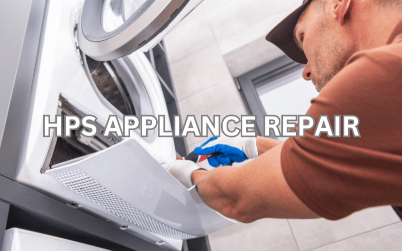 HPS Appliance Repair – Reliable Home Appliance Repair Services