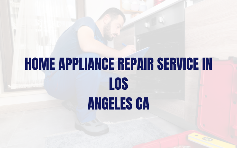 Home Appliance Repair Service in Los Angeles CA
