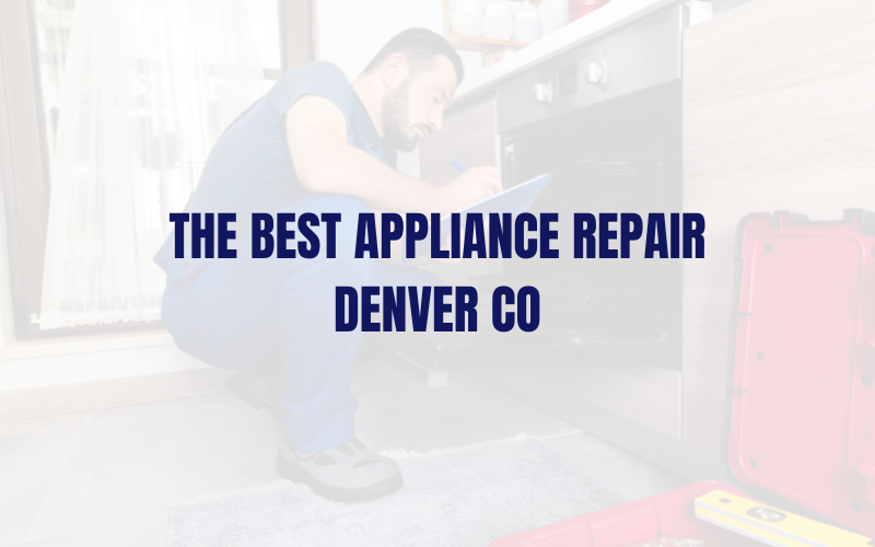 The Best Appliance Repair Denver CO